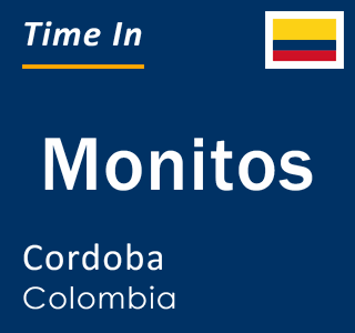 Current local time in Monitos, Cordoba, Colombia