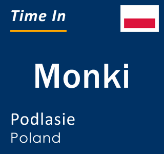 Current local time in Monki, Podlasie, Poland