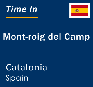 Current local time in Mont-roig del Camp, Catalonia, Spain