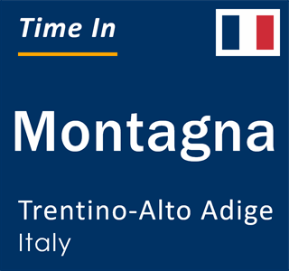 Current local time in Montagna, Trentino-Alto Adige, Italy