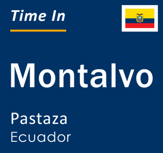 Current local time in Montalvo, Pastaza, Ecuador