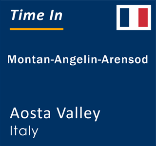 Current time in Montan-Angelin-Arensod, Aosta Valley, Italy