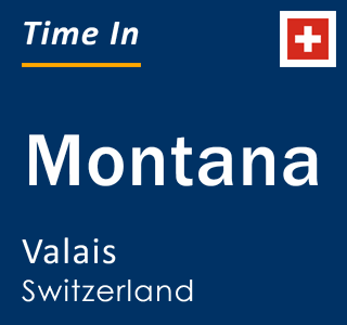 Current local time in Montana, Valais, Switzerland