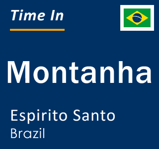 Current time in Montanha, Espirito Santo, Brazil