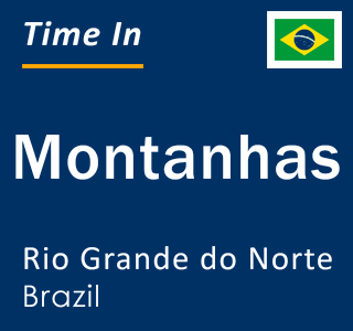 Current local time in Montanhas, Rio Grande do Norte, Brazil
