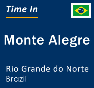 Current local time in Monte Alegre, Rio Grande do Norte, Brazil