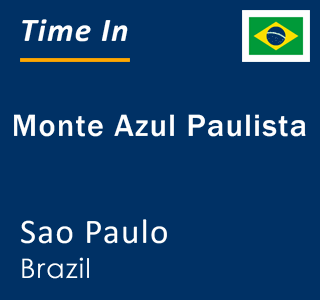 Current local time in Monte Azul Paulista, Sao Paulo, Brazil