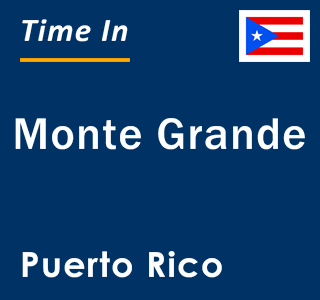 Current local time in Monte Grande, Puerto Rico