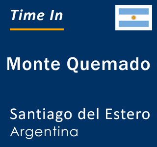 Current local time in Monte Quemado, Santiago del Estero, Argentina