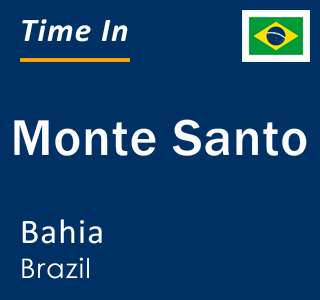 Current local time in Monte Santo, Bahia, Brazil