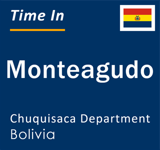 Current local time in Monteagudo, Chuquisaca Department, Bolivia