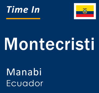 Current local time in Montecristi, Manabi, Ecuador
