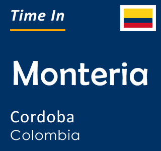 Current time in Monteria, Cordoba, Colombia