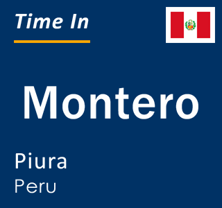 Current local time in Montero, Piura, Peru