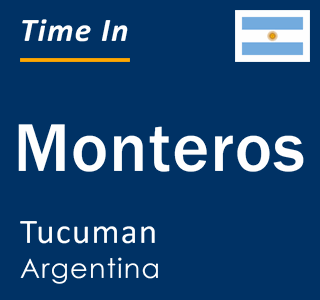 Current local time in Monteros, Tucuman, Argentina
