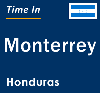 Current local time in Monterrey, Honduras