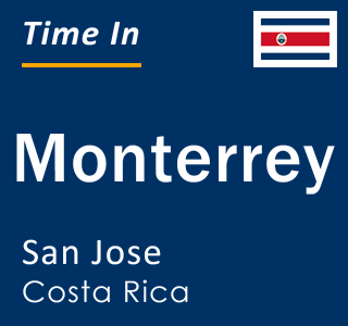 Current local time in Monterrey, San Jose, Costa Rica