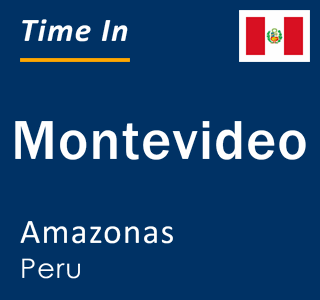 Current local time in Montevideo, Amazonas, Peru