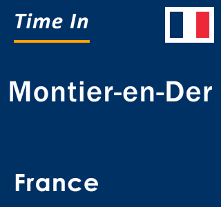 Current local time in Montier-en-Der, France