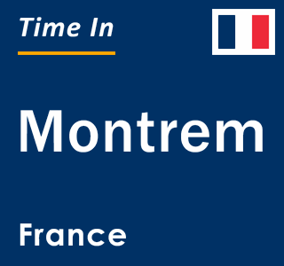 Current local time in Montrem, France