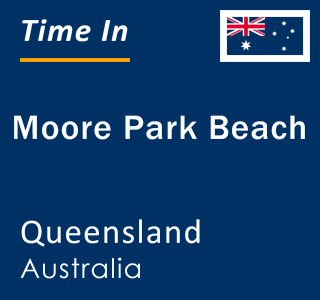 Current local time in Moore Park Beach, Queensland, Australia