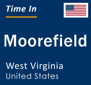 Current local time in Moorefield, West Virginia, United States