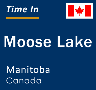 Current local time in Moose Lake, Manitoba, Canada