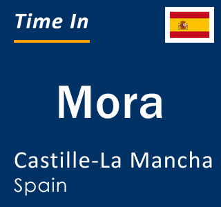 Current local time in Mora, Castille-La Mancha, Spain