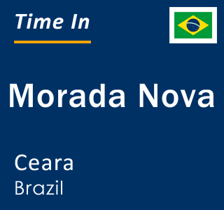 Current local time in Morada Nova, Ceara, Brazil