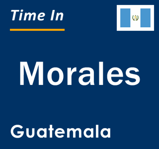 Current local time in Morales, Guatemala