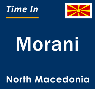 Current local time in Morani, North Macedonia