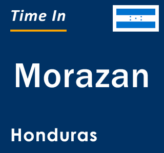 Current local time in Morazan, Honduras