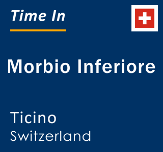 Current local time in Morbio Inferiore, Ticino, Switzerland