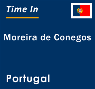 Current local time in Moreira de Conegos, Portugal