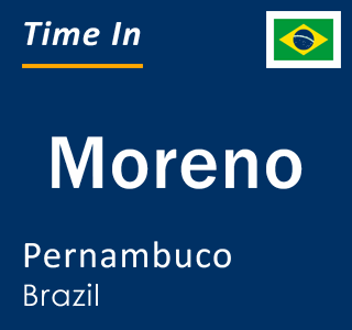 Current local time in Moreno, Pernambuco, Brazil