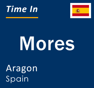 Current local time in Mores, Aragon, Spain