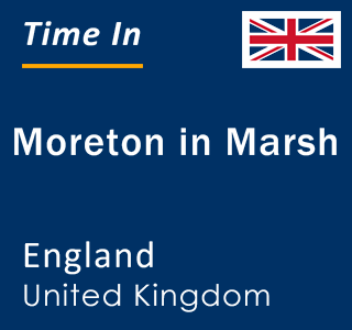 Current local time in Moreton in Marsh, England, United Kingdom