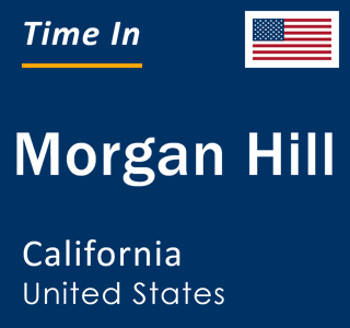 Current local time in Morgan Hill, California, United States