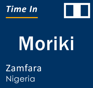 Current time in Moriki, Zamfara, Nigeria