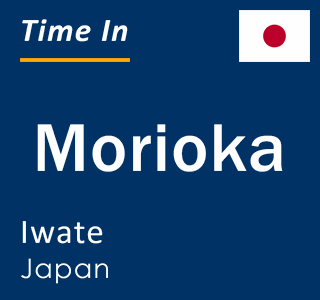 Current local time in Morioka, Iwate, Japan