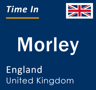 Current local time in Morley, England, United Kingdom