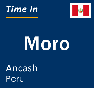 Current local time in Moro, Ancash, Peru