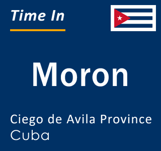 Current local time in Moron, Ciego de Avila Province, Cuba