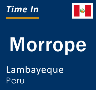 Current local time in Morrope, Lambayeque, Peru