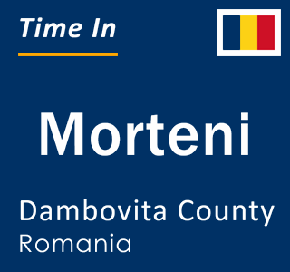 Current local time in Morteni, Dambovita County, Romania