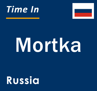 Current local time in Mortka, Russia