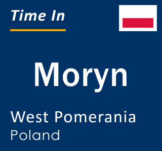 Current local time in Moryn, West Pomerania, Poland