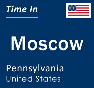 Current local time in Moscow, Pennsylvania, United States