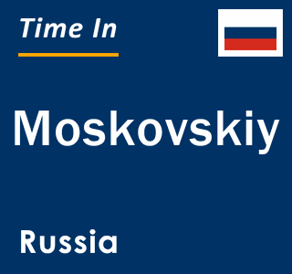 Current local time in Moskovskiy, Russia