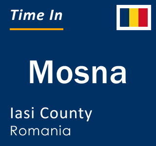 Current local time in Mosna, Iasi County, Romania